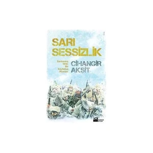 Sarı Sessizlik: Sarıkamış 1914 Bir Kayboluş Romanı - Cihangir Akşit