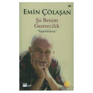 Şu Benim Gazetecilik " Yaşadıklarım " - Emin Çölaşan