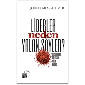 Liderler Neden Yalan Söyler?-John J. Mearsheimer
