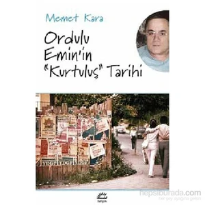 Ordulu Emin'in “Kurtuluş” Tarihi - Memet Kara