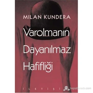 Varolmanın Dayanılmaz Hafifliği - Milan Kundera