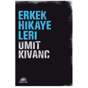 Erkek Hikayeleri - Ümit Kıvanç