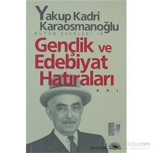 Gençlik ve Edebiyat Hatıraları: Bütün Eserleri 19 - Yakup Kadri Karaosmanoğlu