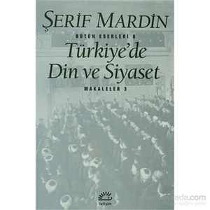 Türkiye’De Din Ve Siyaset - Makaleler 3-Şerif Mardin