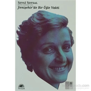 Yenişehir'de Bir Öğle Vakti: Bütün Eserleri 3 - Sevgi Soysal