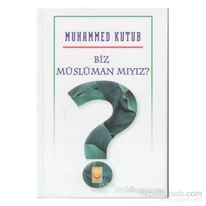 Biz Müslüman Mıyız?-Muhammed Ali Kutub