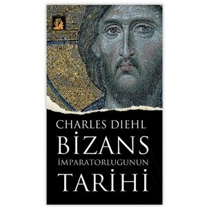 Bizans İmparatorluğunun Tarihi-Charles Diehl