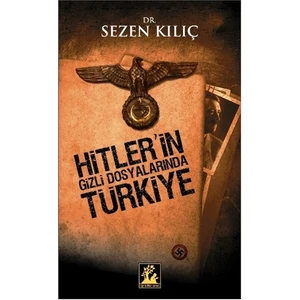 Hitler’in Gizli Dosyalarında Türkiye - Sezen Kılıç