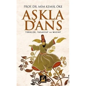 Aşkla Dans - (Türkler, Tasavvuf Ve Musiki)-Mim Kemal Öke