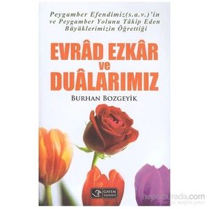 Evrâd Ezkar Ve Duâlarımız - Peygember Efendimiz’İn Ve Peygamber Yolunu Tâkip Eden Büyüklerimizin Öğr-Burhan Bozgeyik