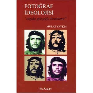 Fotoğraf İdeolojisi “ Algıda Gerçeğin Bozulumu”