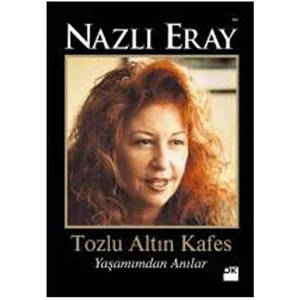 Tozlu Altın Kafes, Yaşamımdan Anılar - Nazlı Eray