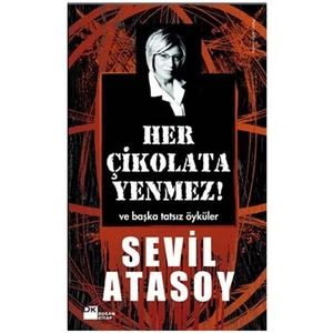 Her Çikolata Yenmez - Ve Başka Tatsız Öyküler - Sevil Atasoy