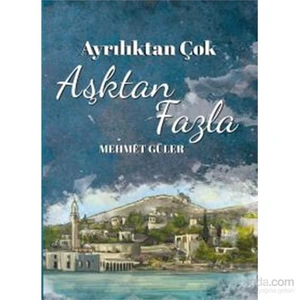 Ayrılıktan Çok Aşktan Fazla-Mehmet Güler