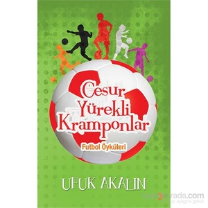 Cesur Yürekli Kramponlar  Futbol Öyküleri-Ufuk Akalın
