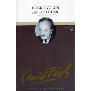 Doğru Yolun Sapık Kolları - Bütün Eserleri 65 - Necip Fazıl Kısakürek