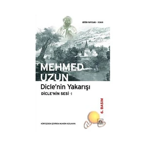Dicle'nin Yakarışı: Dicle'Nin Sesi 1 -Mehmed Uzun