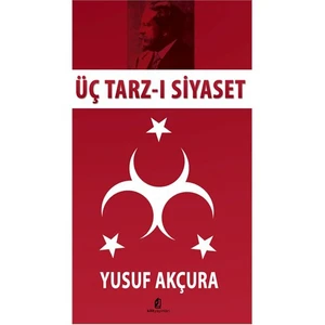 Üç Tarz-ı Siyaset - Yusuf Akçura
