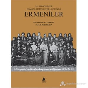 1915 Öncesinde Osmanlı İmparatorluğu'Nda Ermeniler (Ciltli)-Raymond H. Kevorkian