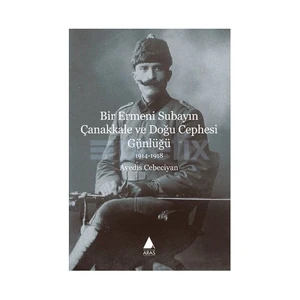 Bir Ermeni Subayın Çanakkale Ve Doğu Cephesi Günlüğü-Avedis Cebeciyan