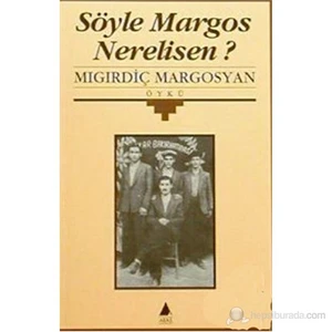 Söyle Margos Nerelisen?-Mıgırdiç Margosyan