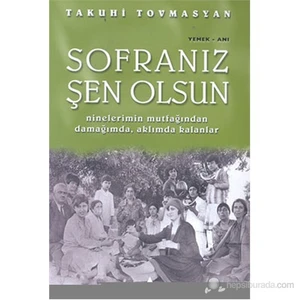 Sofranız Şen Olsun Ninelerimin Mutfağından Damağımda, Aklımda Kalanlar-Takuhi Tovmasyan