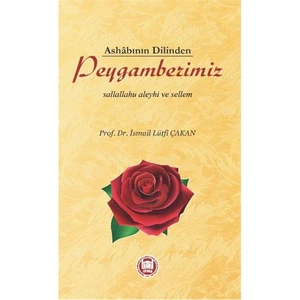 Ashabının Dilinden Peygamberimiz Sallallahu Aleyhi Ve Sellem-İsmail Lütfi Çakan