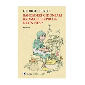 Bahçedeki Gidonları Kromajlı Pırpır da Neyin Nesi? - Georges Perec