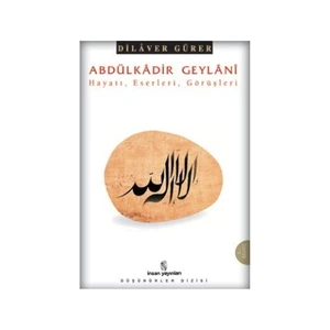 Abdulkadir Geylani  Hayatı, Eserleri, Görüşleri - Dilaver Gürer
