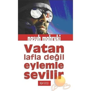 Vatan Lafla Değil Eylemle Sevilir-Nasuh Mahruki