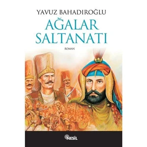 Ağalar Saltanatı - Yavuz Bahadıroğlu