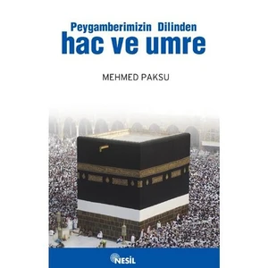 Peygamberimizin Dilinden Hac ve Umre - Mehmed Paksu