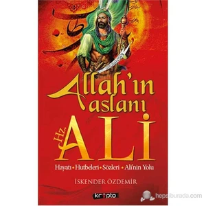 Allah'ın Aslanı Hz. Ali (Hayatı - Hutbeleri - Sözleri - Ali'nin Yolu)