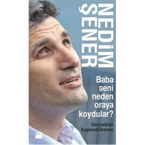 Baba Seni Neden Oraya Koydular? - Nedim Şener