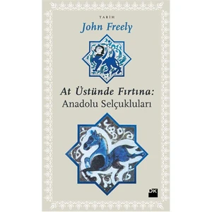 At Üstünde Fırtına: Anadolu Selçukluları-John Freely