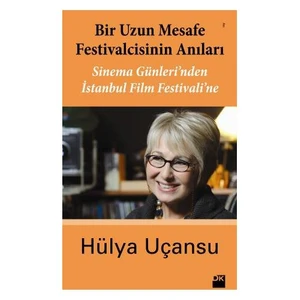 Bir Uzun Mesafe Festivalcisinin Anıları: Sinema Günleri'bden İstanbul Film Festivali'ne - Hülya Uçansu