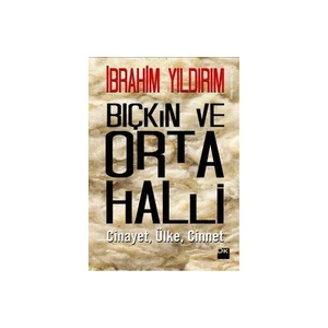 Bıçkın ve Orta Halli: Cinayet, Ülke, Cinnet - İbrahim Yıldırım