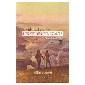 Her Yerden Çok Uzakta - Ursula K. Le Guin