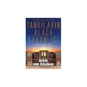 Tanrıların Alacakaranlığı: Dünya Dışı Varlıkların Dönüşü - Erich Von Daniken