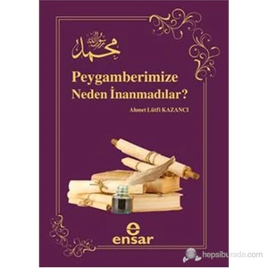 Peygamberimize Neden İnanmadılar?-Ahmet Lütfi Kazancı
