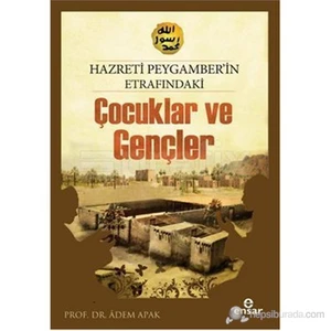 Hazreti Peygamberimizin Etrafındaki Çocuklar Ve Gençler-Adem Apak