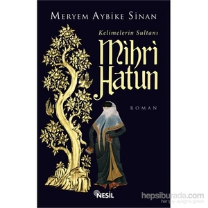 Kelimelerin Sultanı Mihri Hatun - Meryem Aybike Sinan