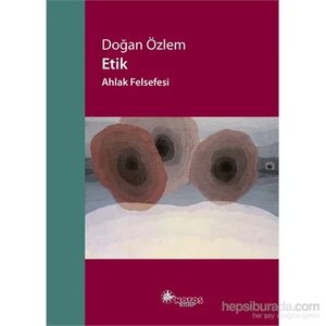 Etik – Ahlak Felsefesi-Doğan Özlem