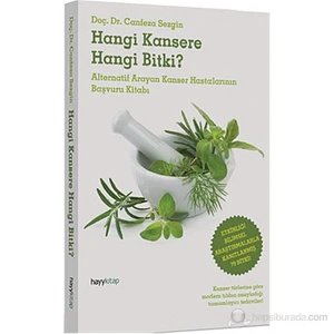 Hangi Kansere Hangi Bitki? (Alternatif Arayan Kanser Hastalarının Başvuru Kitabı) - Canfeza Sezgin