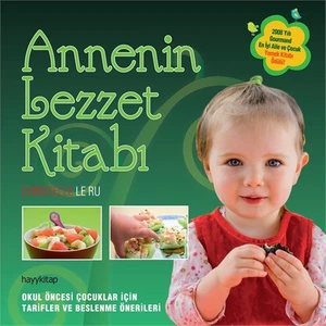 Annenin Lezzet Kitabı - (Okul Öncesi Çocuklar İçin Tarifler Ve Beslenme Önerileri)-Christelle Le Ru