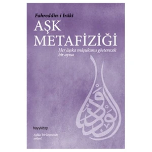 Aşk Metafiziği - (Her Aşıka Maşukunu Gösterecek Bir Ayna)-Fahreddin-İ Iraki