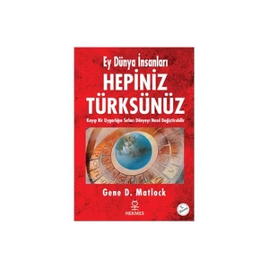 Ey Dünya İnsanları Hepiniz Türksünüz  - Gene D. Matlock