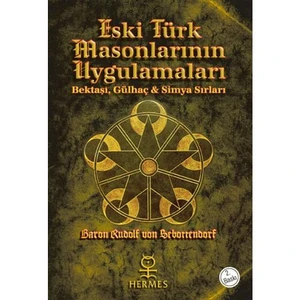 Eski Türk Masonlarının Uygulamaları - Bektaşi, Gülhaç Ve Simya Sırları