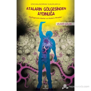 Kökcanlandırmak Sunumlarıyla Ataların Gölgesinden Aydınlığa - (Morfogenetik Alanlar Ve Ataların Mira-Vildan Çolak