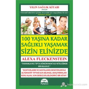 100 Yaşına Kadar Sağlıklı Yaşamak Sizin Elinizde (Own Your Health)-Alexa Fleckenstein